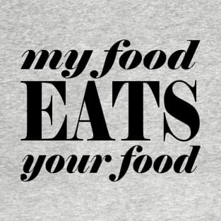 My food eats your food T-Shirt